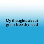 My thoughts about grain-free dry food
