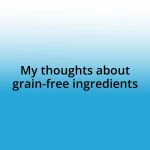 My thoughts about grain-free ingredients