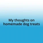 My thoughts on homemade dog treats