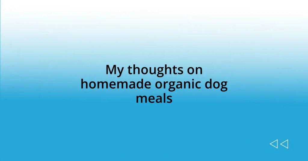 My thoughts on homemade organic dog meals