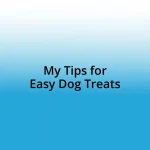 My Tips for Easy Dog Treats
