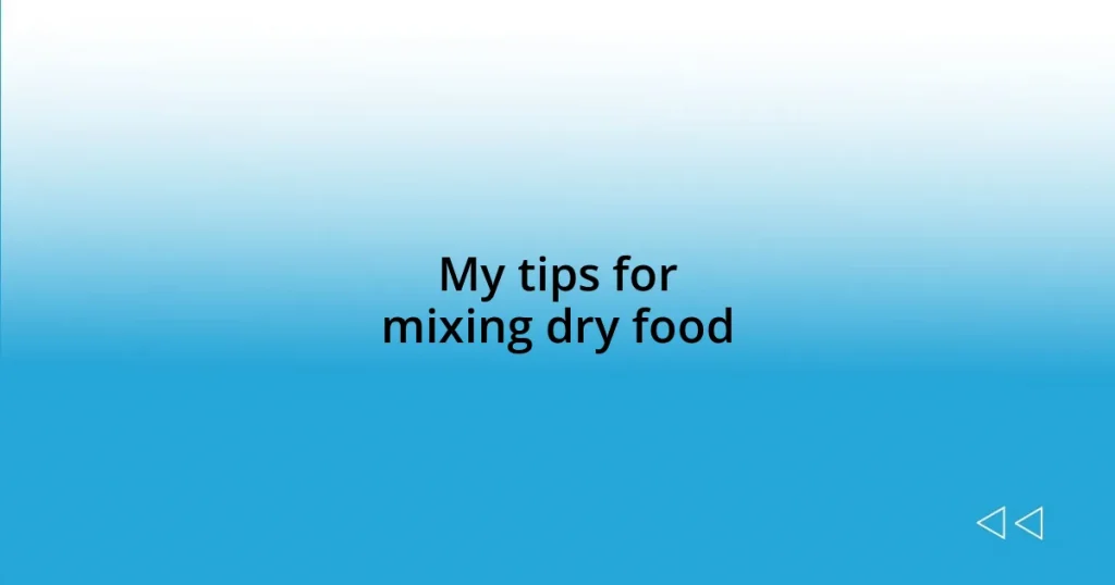 My tips for mixing dry food