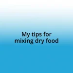 My tips for mixing dry food