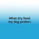 What dry food my dog prefers