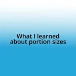 What I learned about portion sizes