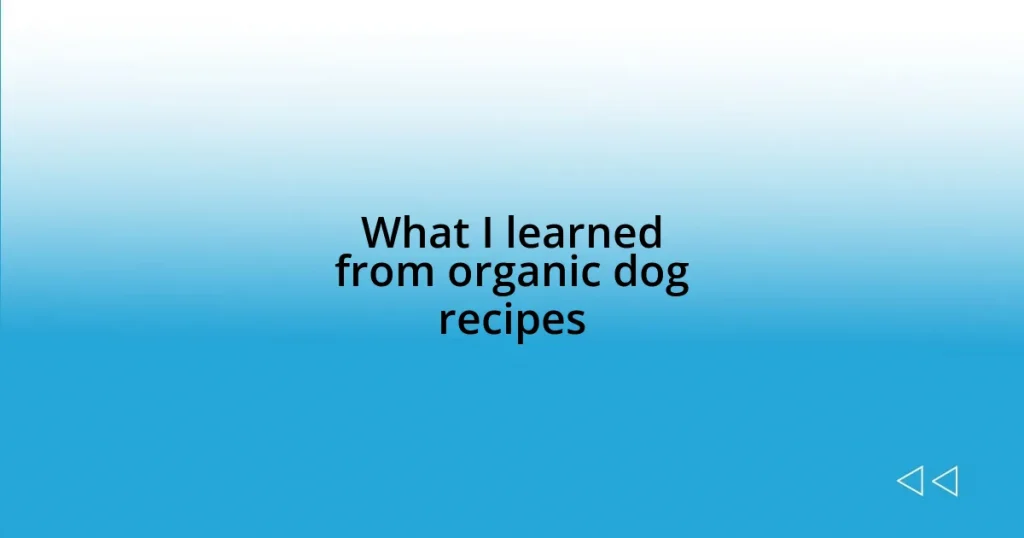 What I learned from organic dog recipes