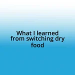 What I learned from switching dry food