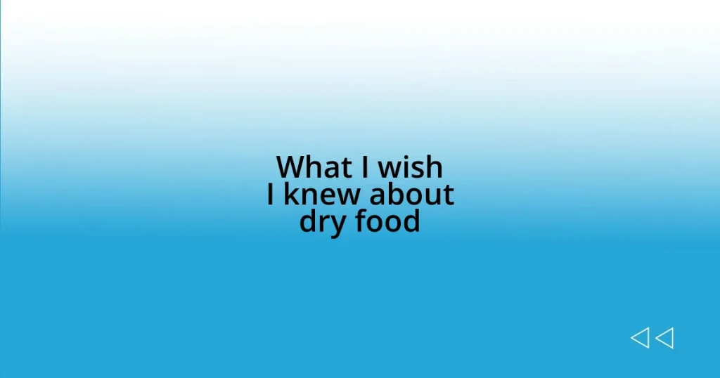 What I wish I knew about dry food