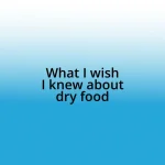 What I wish I knew about dry food