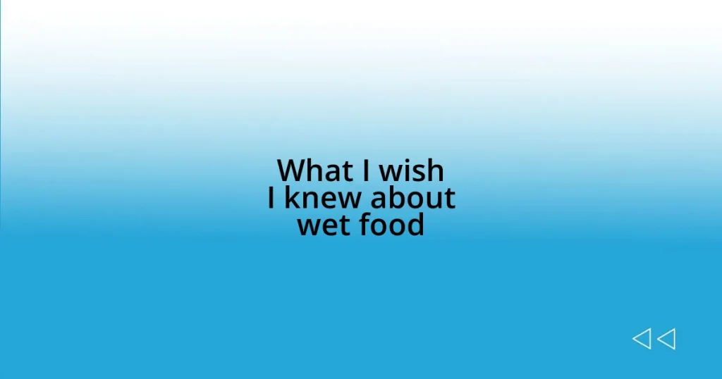 What I wish I knew about wet food