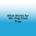 What Works for Me: Dog Food Prep