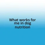 What works for me in dog nutrition