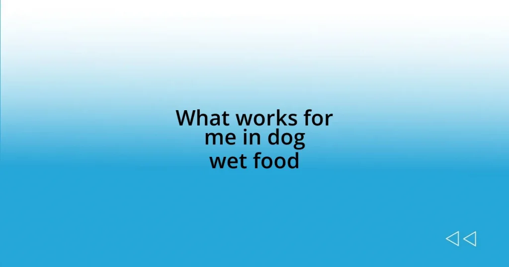 What works for me in dog wet food