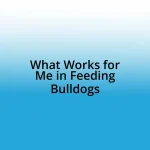 What Works for Me in Feeding Bulldogs