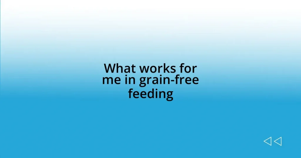 What works for me in grain-free feeding