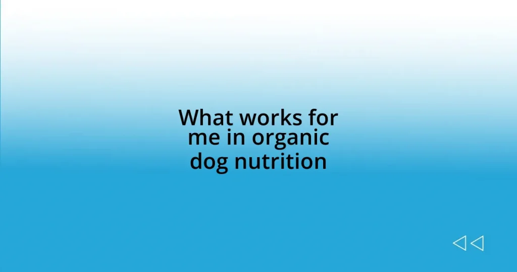 What works for me in organic dog nutrition