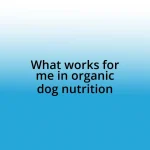 What works for me in organic dog nutrition
