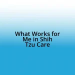 What Works for Me in Shih Tzu Care