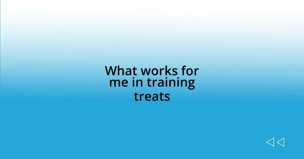 What works for me in training treats