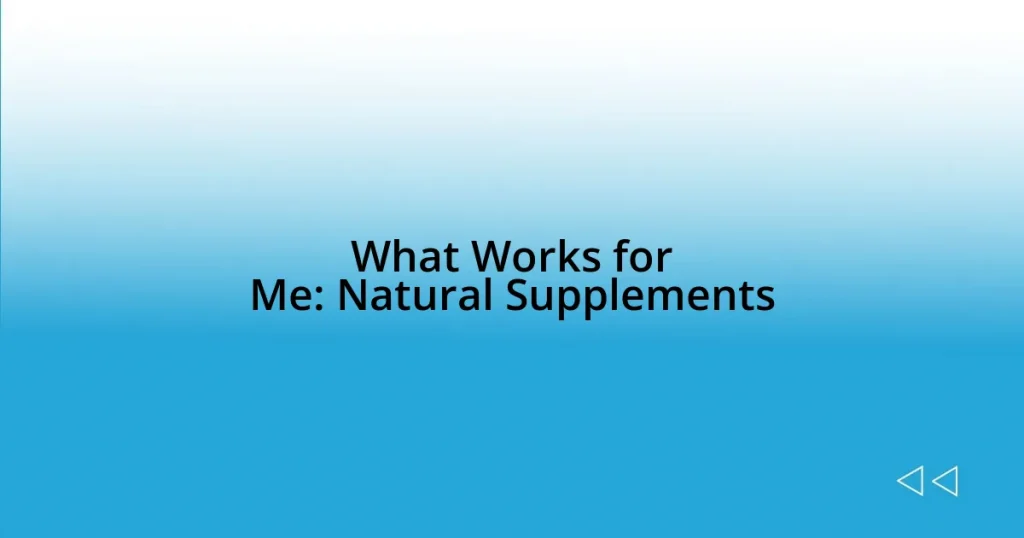 What Works for Me: Natural Supplements