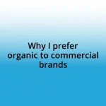 Why I prefer organic to commercial brands