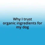 Why I trust organic ingredients for my dog