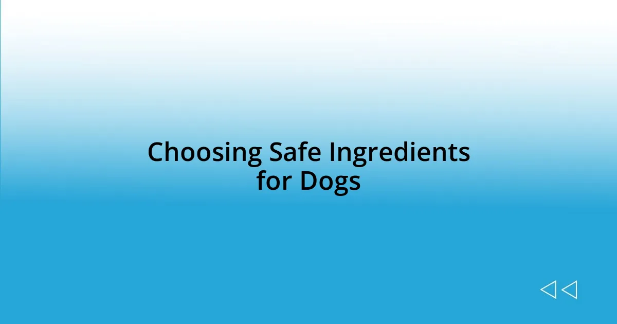 Choosing Safe Ingredients for Dogs
