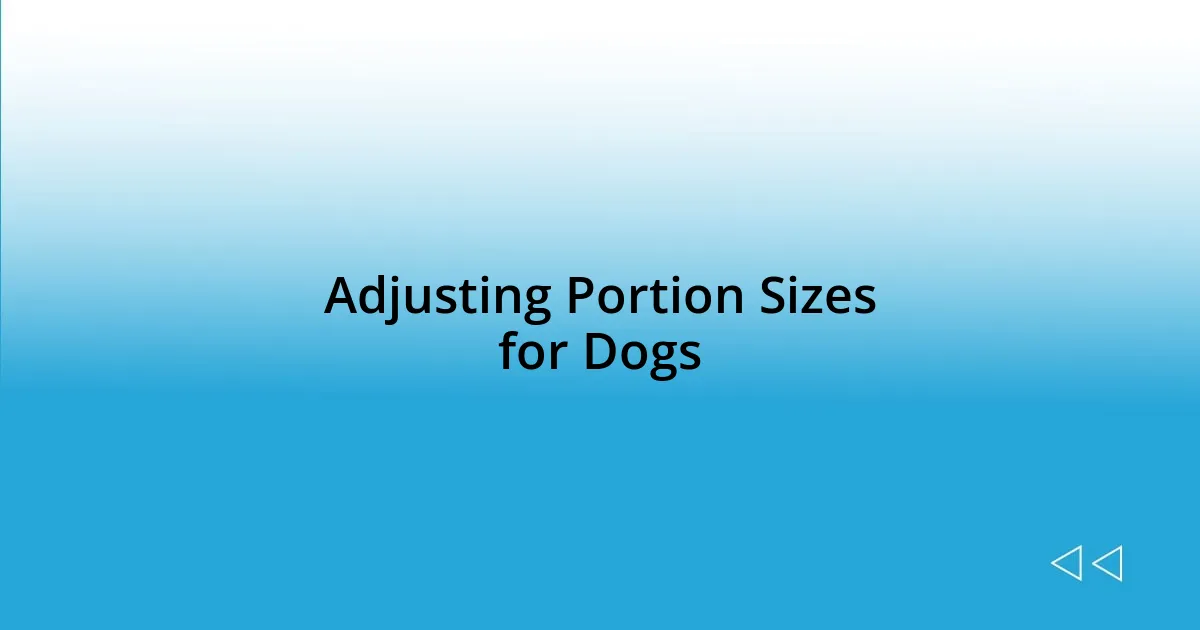 Adjusting Portion Sizes for Dogs
