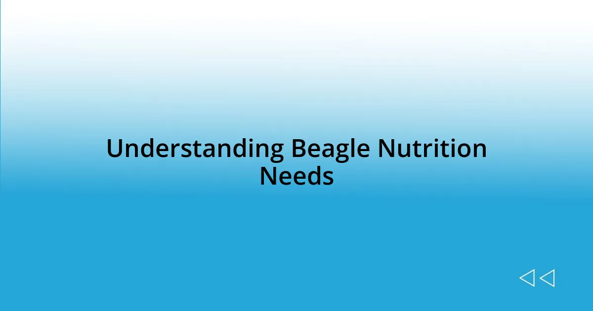 Understanding Beagle Nutrition Needs