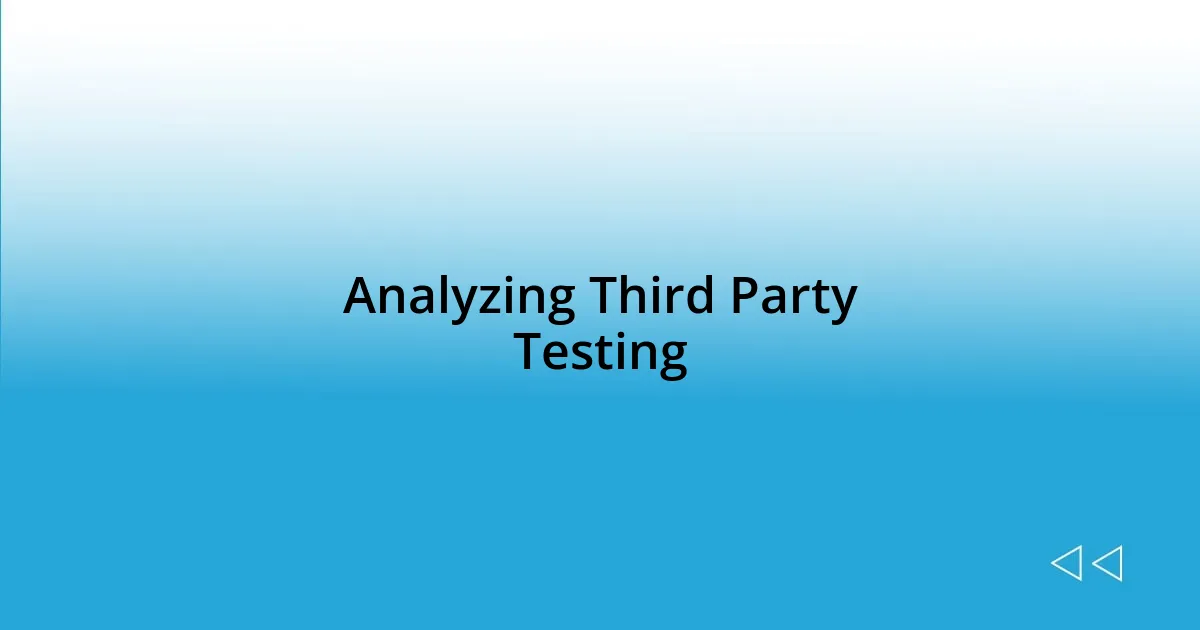 Analyzing Third Party Testing