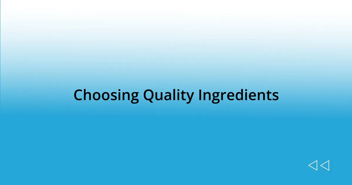 Choosing Quality Ingredients
