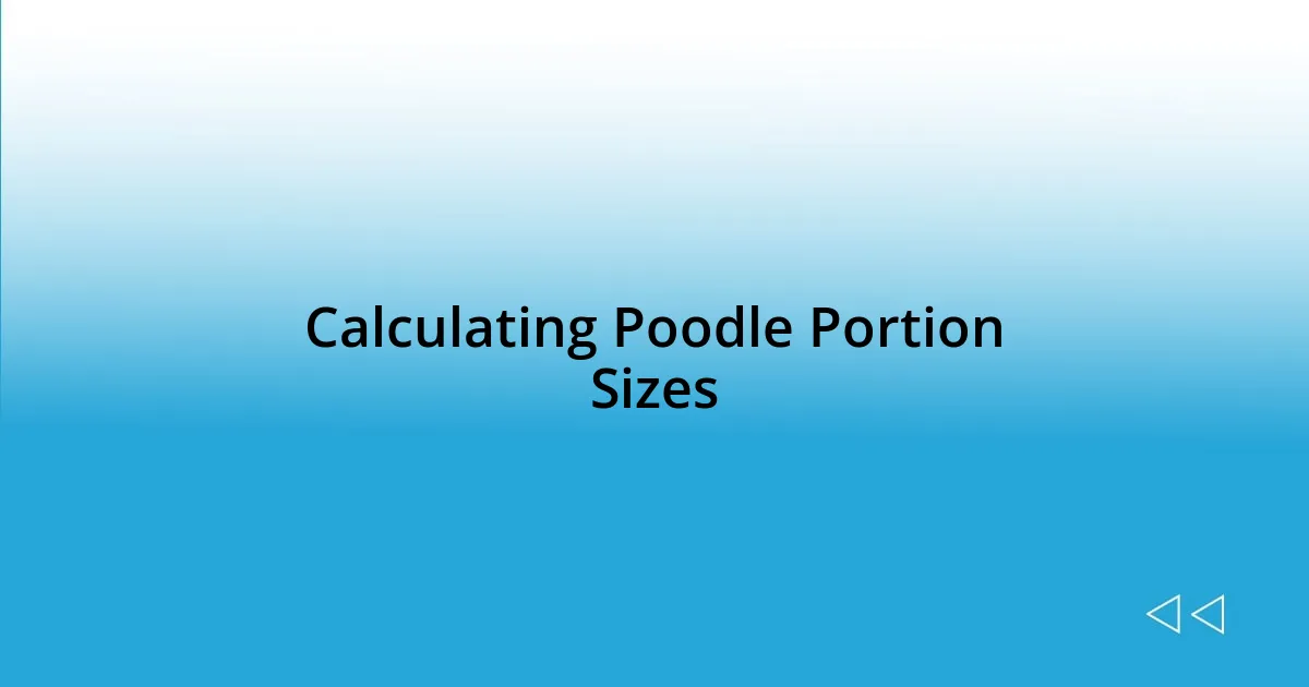 Calculating Poodle Portion Sizes