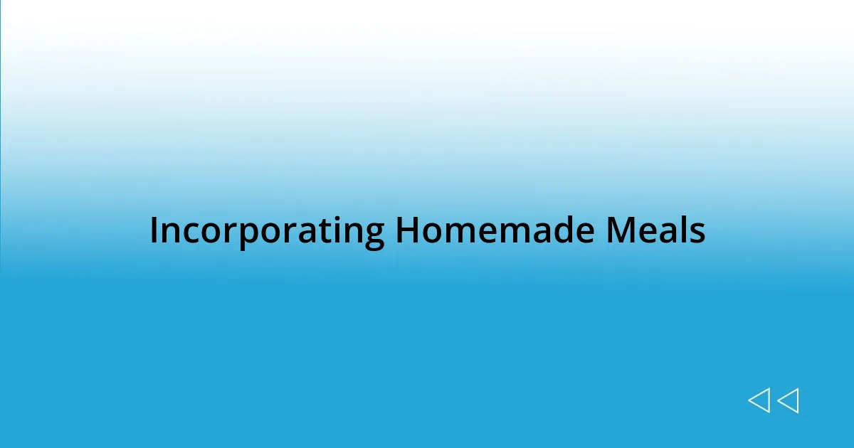 Incorporating Homemade Meals