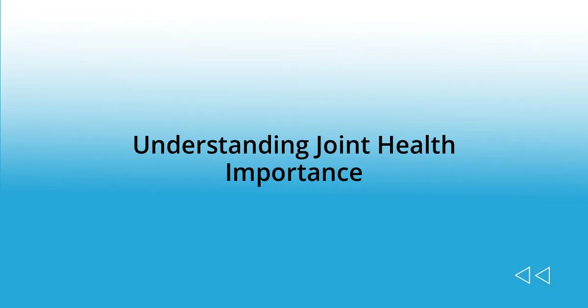 Understanding Joint Health Importance