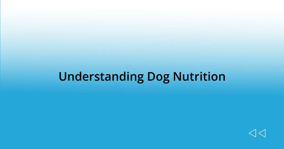 Understanding Dog Nutrition