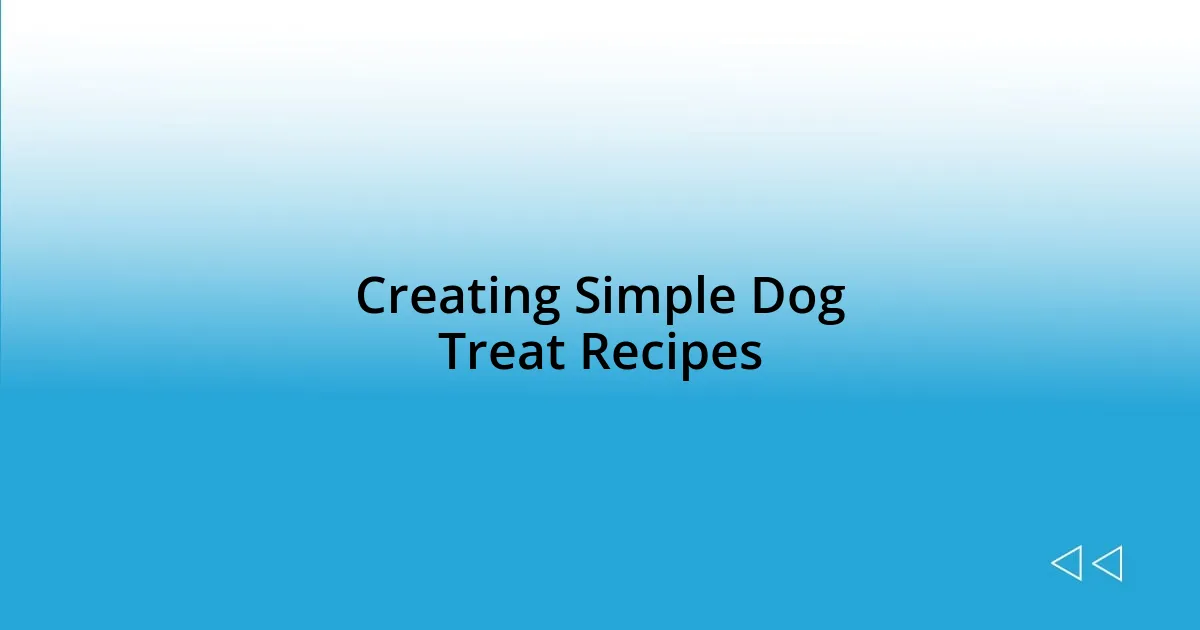 Creating Simple Dog Treat Recipes