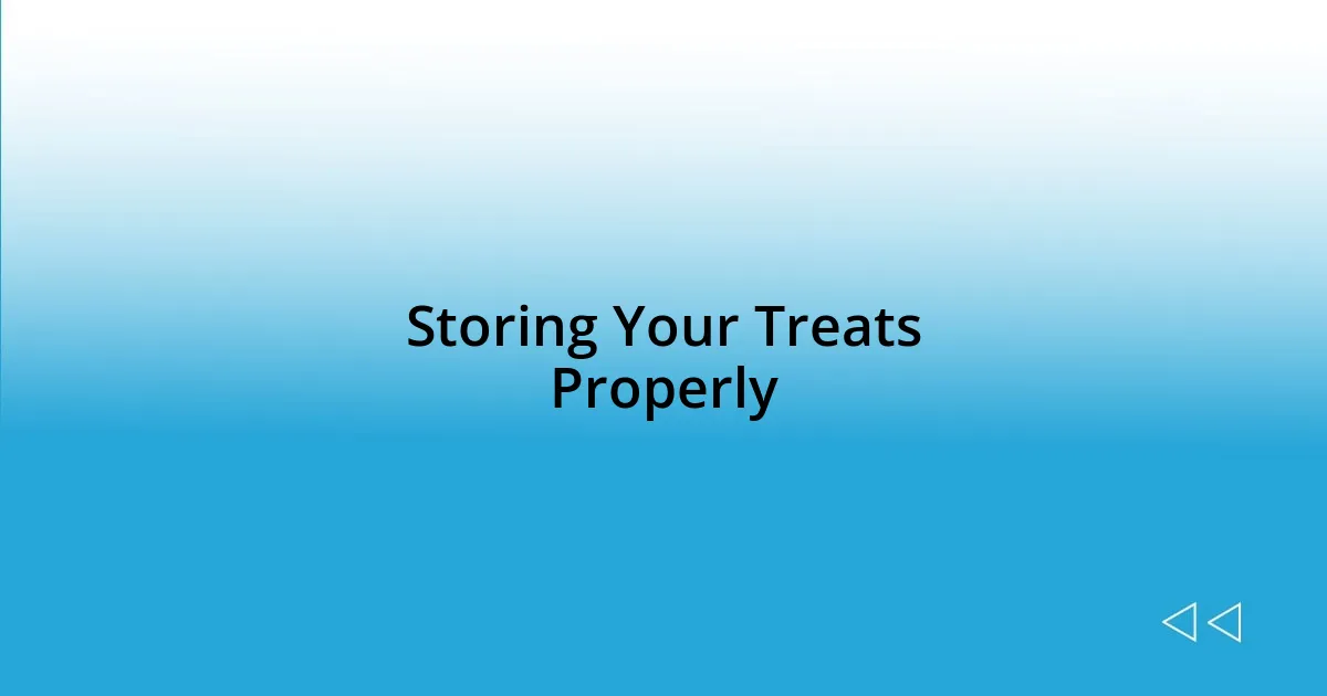 Storing Your Treats Properly