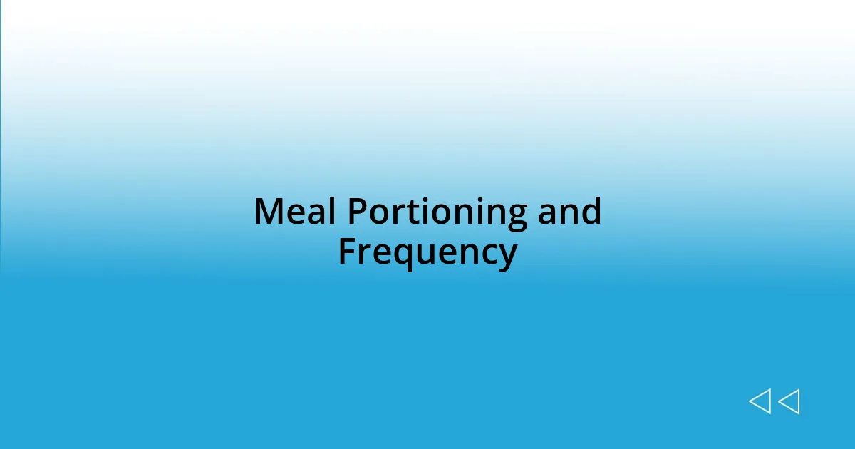 Meal Portioning and Frequency