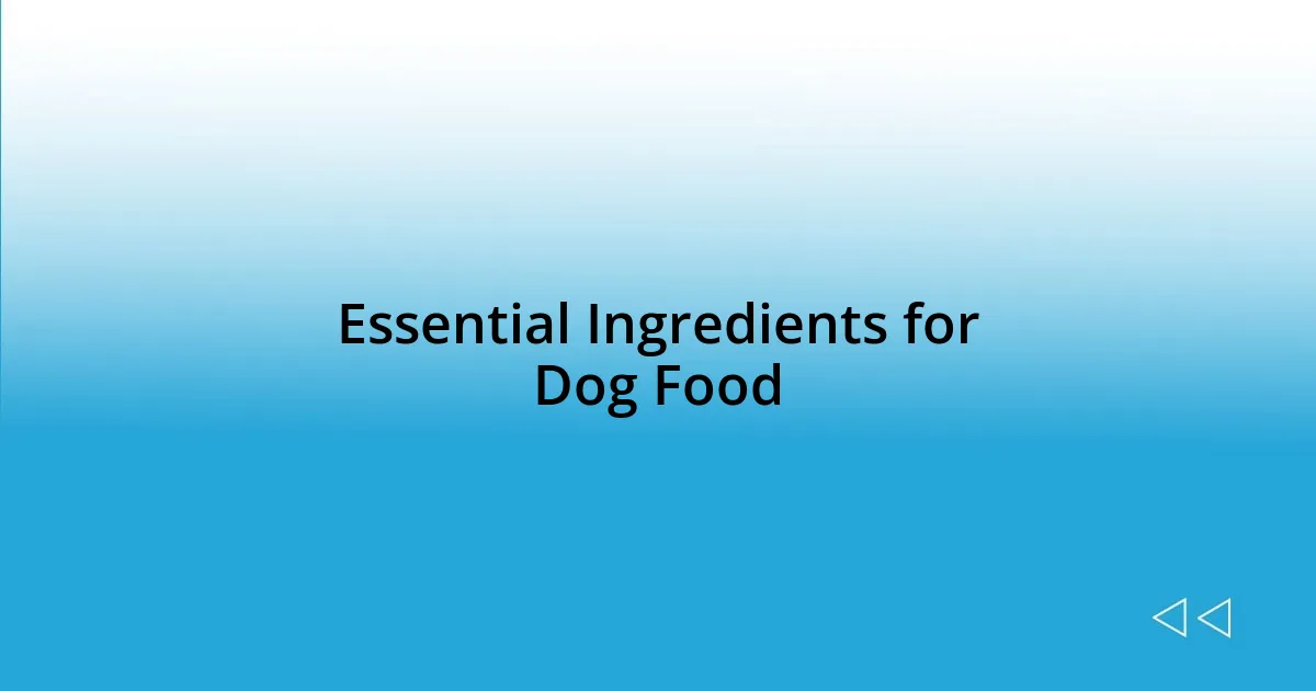 Essential Ingredients for Dog Food