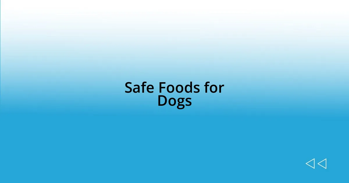 Safe Foods for Dogs