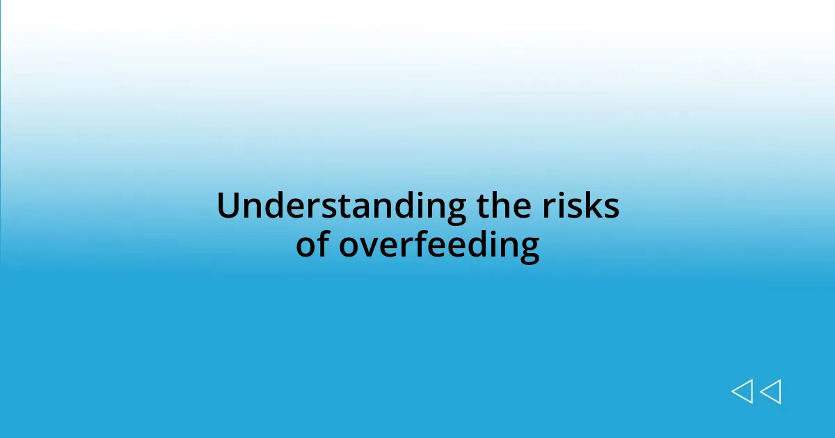 Understanding the risks of overfeeding