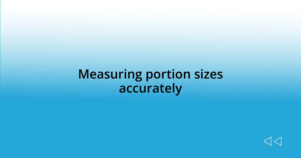 Measuring portion sizes accurately