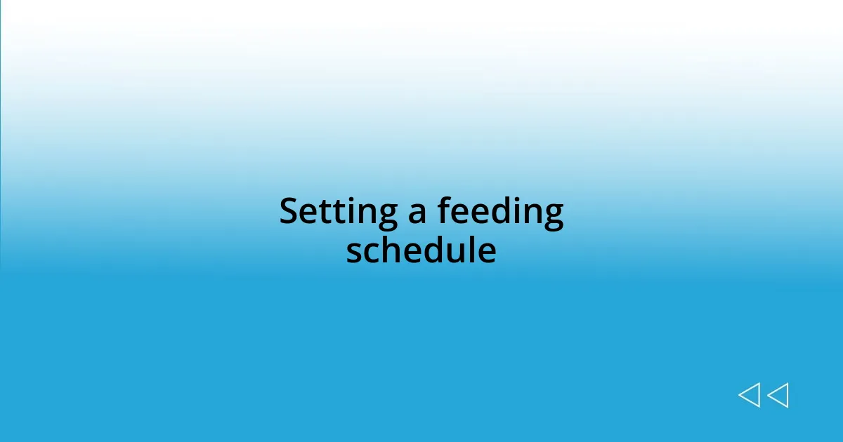 Setting a feeding schedule
