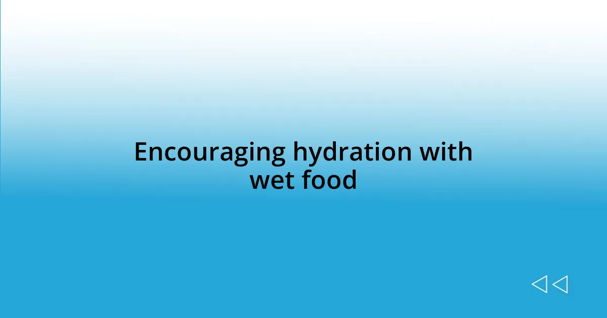 Encouraging hydration with wet food