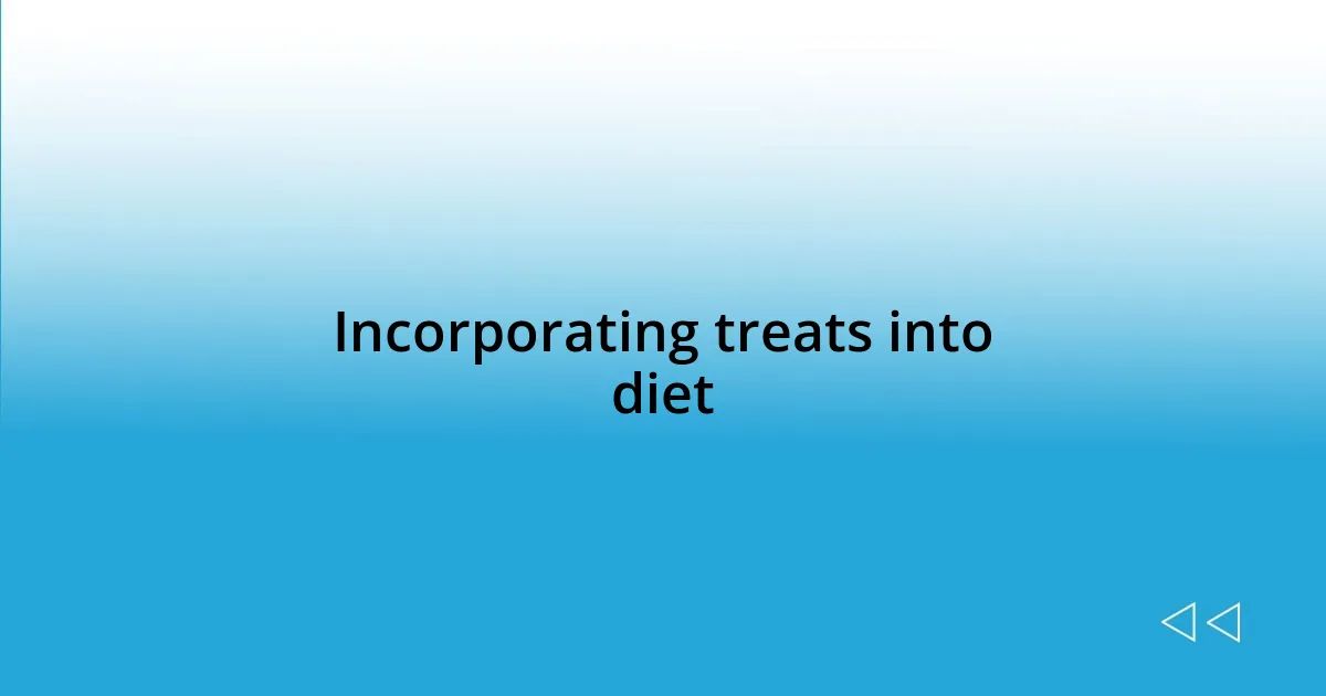 Incorporating treats into diet