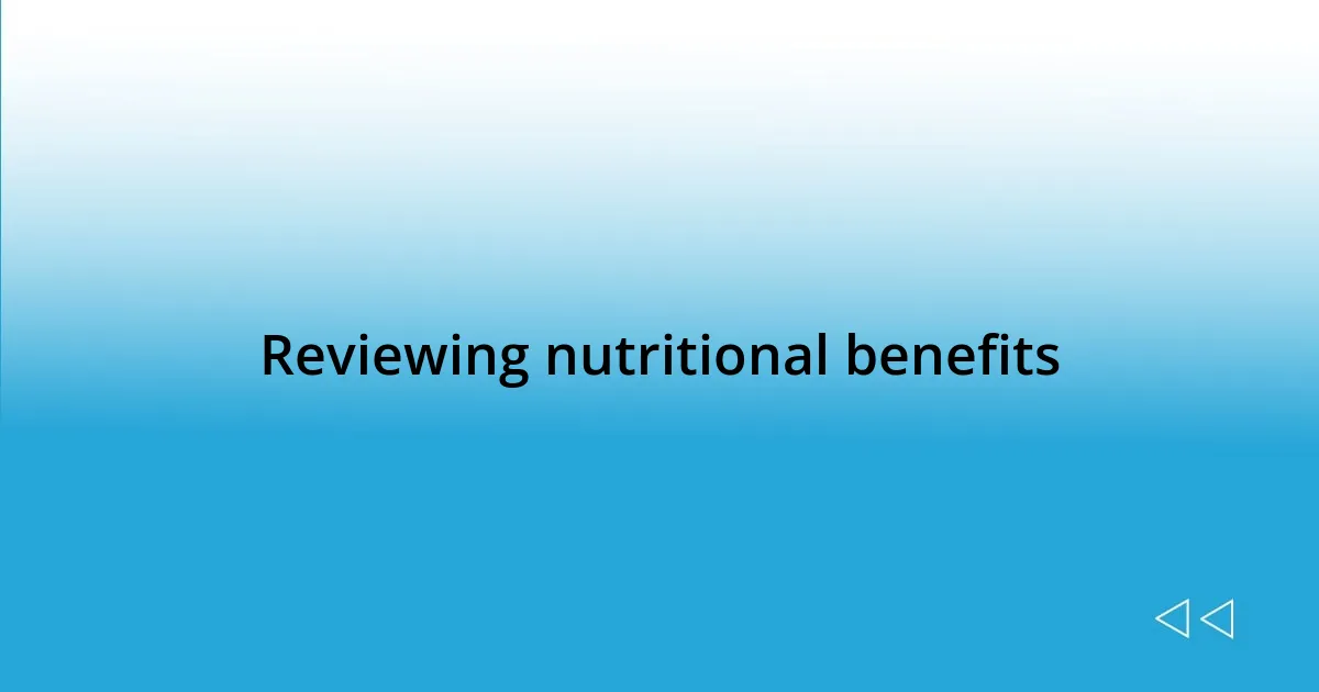 Reviewing nutritional benefits