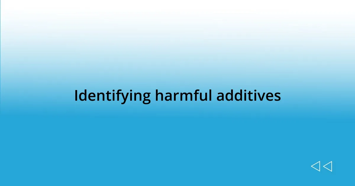 Identifying harmful additives