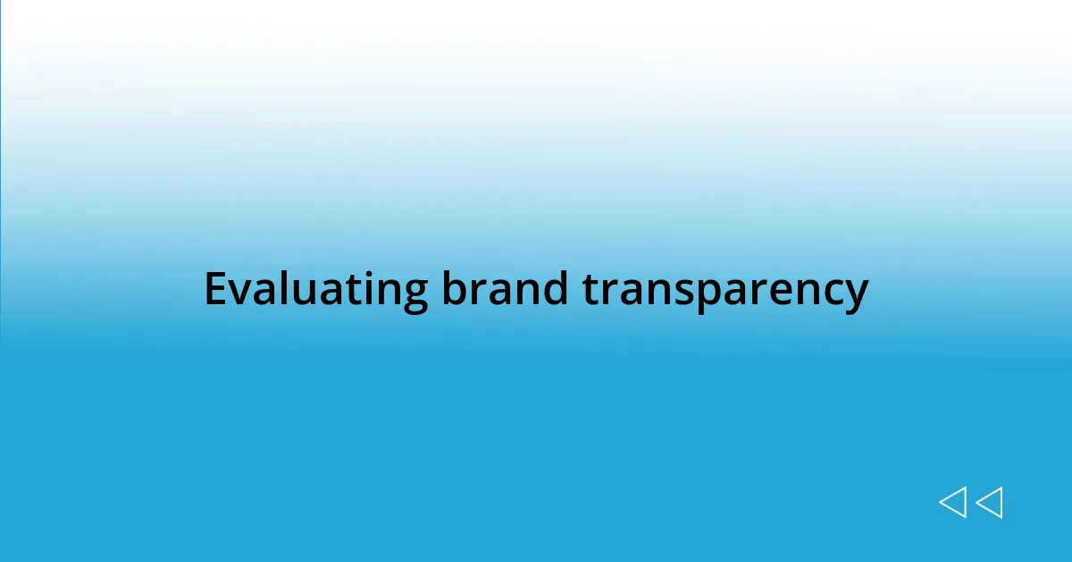 Evaluating brand transparency