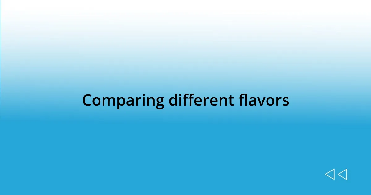 Comparing different flavors