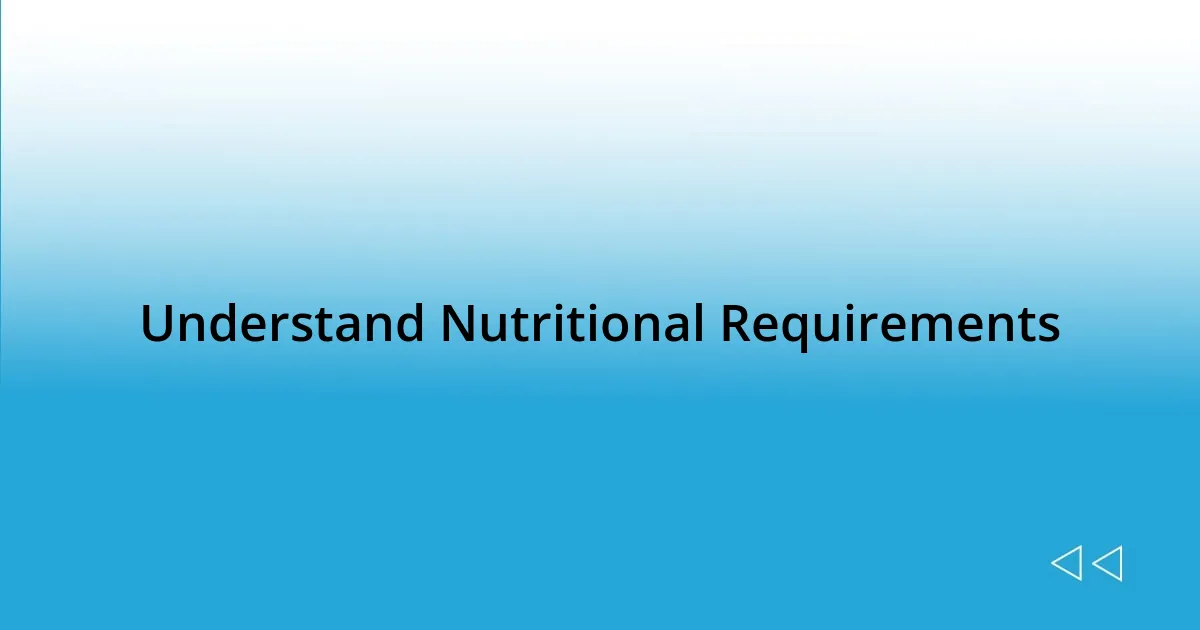 Understand Nutritional Requirements